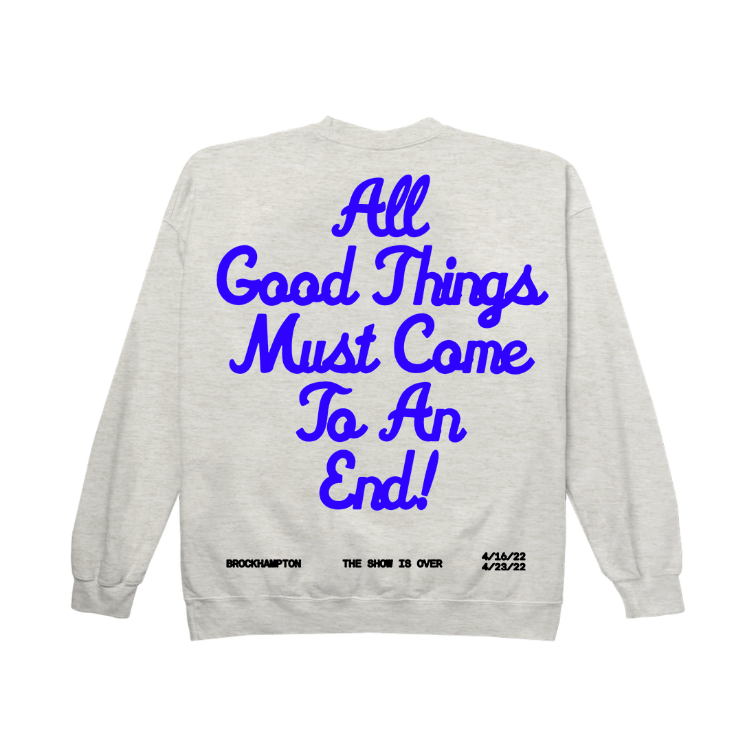 ALL GOOD THINGS MUST COME TO AN END CREWNECK